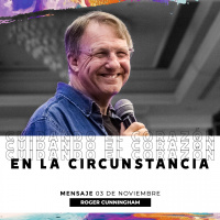 Cuidando el corazón en la circunstancia - Roger Cunningham 03/11/2019