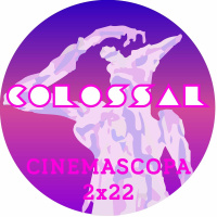 Cinemascopa 2x22 - Colossal