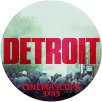 Cinemascopa 3x03 - Detroit y El viejo Logan