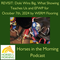 REVISIT: Doki Wins Big, What Showing Teaches Us and EFWP for October 7th, 2024 by WERM Flooring - HORSES IN THE MORNING