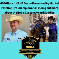 6666 Ranch NRHA Derby Presented by Markel Past Non Pro Champion and Finding out more about the Bobs Custom Award Saddles - This Right Here is Reining Podcast