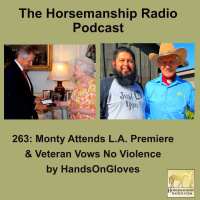 263: Monty Attends L.A. Premiere  Veteran Vows No Violence by HandsOnGloves - Horsemanship Radio