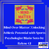 Mind Over Matter: Unlocking Athletic Potential with Sports Psychologist Mario Soto by Relyne GI - The Show Jumping Podcast