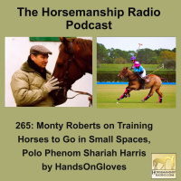 265: Monty Roberts on Training Horses to Go in Small Spaces, Polo Phenom Shariah Harris, by HandsOnGloves - Horsemanship Radio
