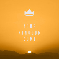 Your Kingdom Come!