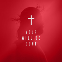 Your Will Be Done (Good Friday)