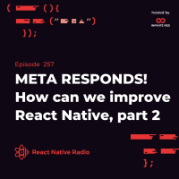 RNR 257 - META RESPONDS! How can we improve React Native, part 2