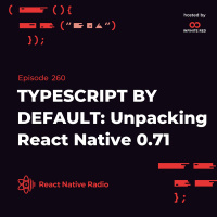 RNR 260 - TYPESCRIPT BY DEFAULT: Unpacking React Native 0.71