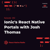RNR 252 - Ionics React Native Portals with Josh Thomas