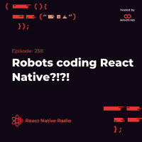 R258 - Robots coding React Native?!?!