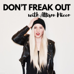 Dont Freak Out! An Anxiety Podcast With Allison Micco