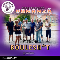 121. BOULESH*T! - Nyhetstorksbonanza 2.0