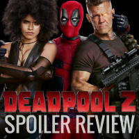 Deadpool 2 - Spoiler Review