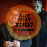 Episode 49: Guillermo del Toro Matters...But Why Tho?