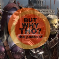 Episode 72: World of Warcraft Still Matters...But Why Tho?