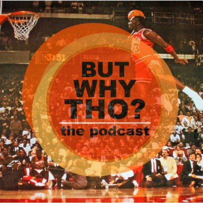 But Why Tho? The Podcast
