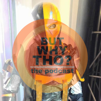 But Why Tho? The Podcast