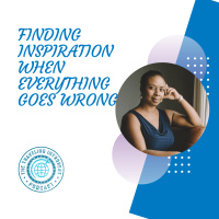 Finding Inspiration When Everything Goes Wrong