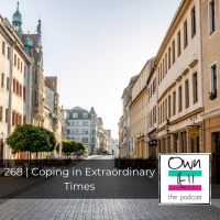 Own It! 268 | Coping in Extraordinary Times