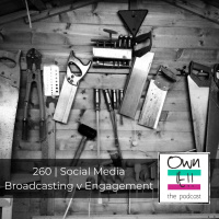 Own It! 260 | Social Media Broadcasting v Engagement