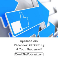 Own It! 019 | Facebook Marketing  Your Business?