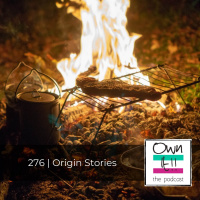 Own It! 276 | Origin Stories