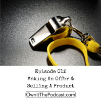 Own It! 012 | Making An Offer  Selling A Product