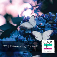 Own It! 271 | Reinventing Yourself