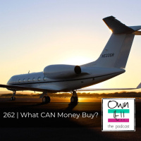 Own It! 262 | What CAN Money Buy?