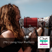 Own It! 279 | Using Your Platform