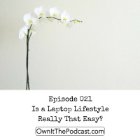 Own It! 021 | Is a Laptop Lifestyle Really That Easy?