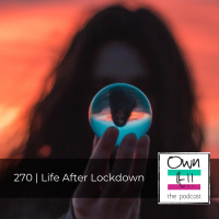 Own It! 270 | Life After Lockdown