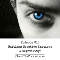 Own It! 016 | Battling Negative Emotions  Negativity?