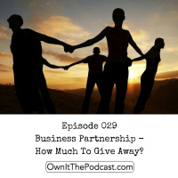 Own It! 029 | Business Partnership – How Much To Give Away?