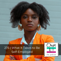 Own It! 275 | What It Takes to Be Self-Employed