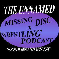 Ep. 4 The Unnamed Missing Disc 3 Wrestling Podcast