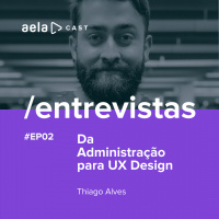 Aelacast Entrevistas #02 - Da Administração para UX Design - Thiago Alves