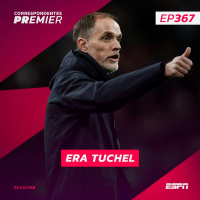 CORRESPONDENTES PREMIER #367: ERA TUCHEL