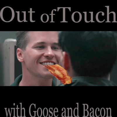 Out Of Touch With Goose And Bacon