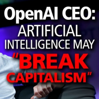 Could A.I. Break Capitalism Soon? Your World Is About to Change Forever