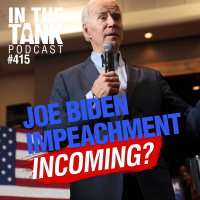Biden Impeachment Incoming? - In The Tank #415