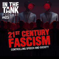 21st Century Fascism, Controlling Speech and Society - In The Tank #423