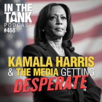 Kamala Harris and the Media are Getting Desperate - In The Tank #468