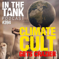 Climate Cult Gets Crazier - In The Tank #394