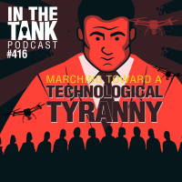 Marching Toward a Technological Tyranny - In The Tank #416