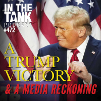 A Trump Victory  a Media Reckoning - In The Tank #472