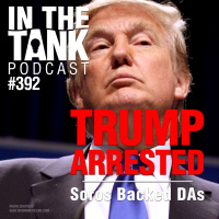 Trump Arrested! - In The Tank #392