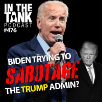 Biden Trying to Sabotage the Trump Admin? - In The Tank #476