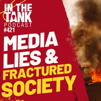 Media Lies  a Fracturing Society - In The Tank #421