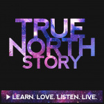 True North Story® Original Podcast Series